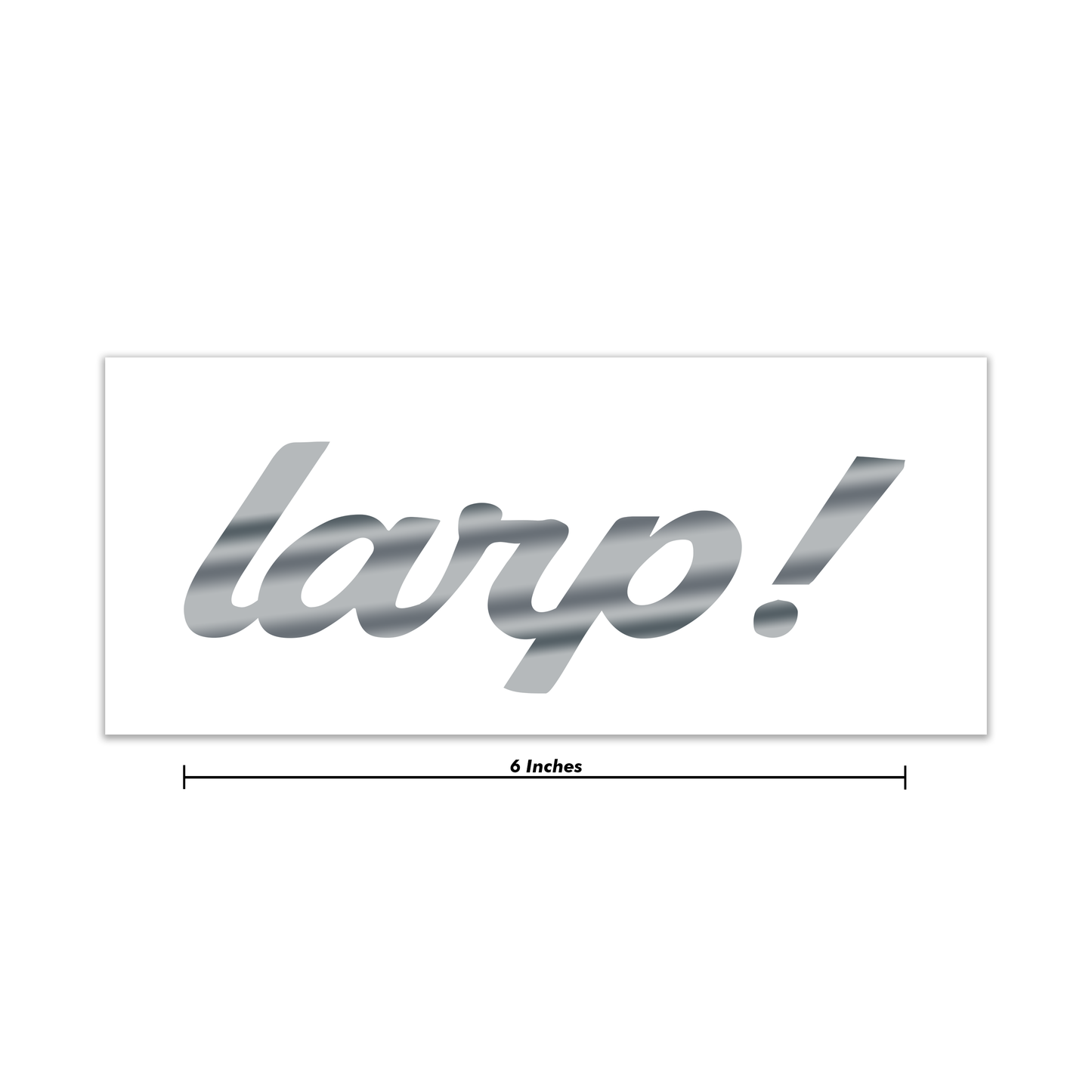 Chrome Larp! Decal 6 Inch